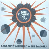 WHITFIELD, BARRENCE & THE SAVAGES - Soul Flowers Of Titan